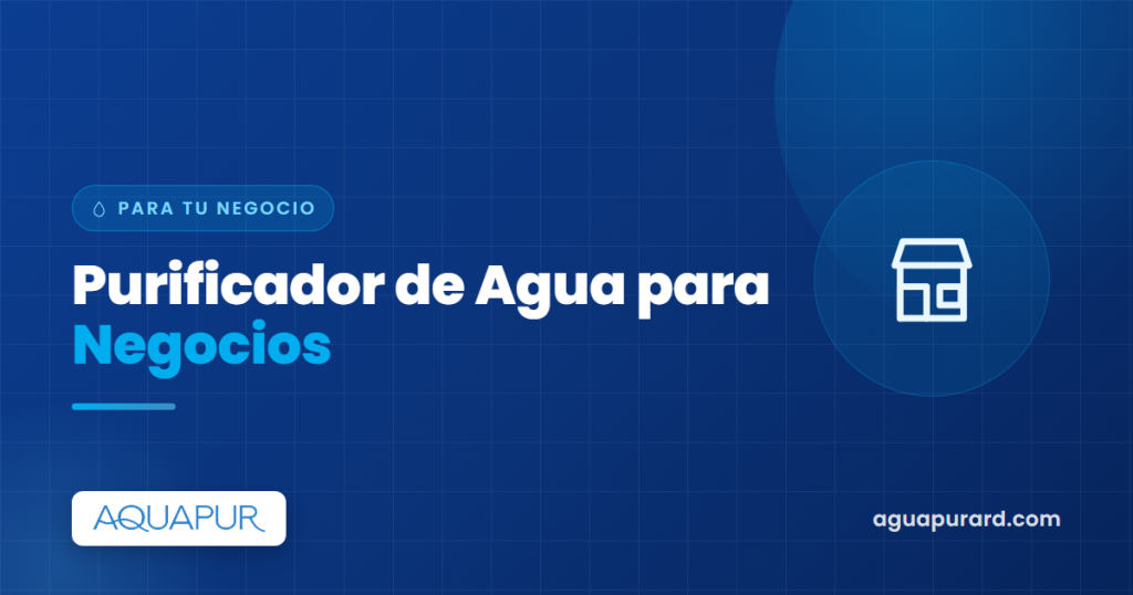 Purificador de agua para negocios en RD: colmados, restaurantes y oficinas | Aquapur